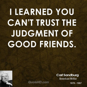 learned you can't trust the judgment of good friends.