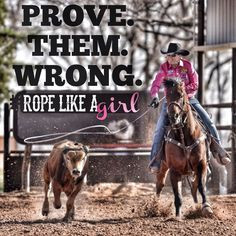 Prove Them Wrong. Rope like a girl. More
