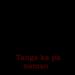 tanga ka panamn.fw Patama Quotes Best Tagalog love Quotes for you