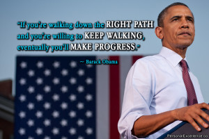 ... to keep walking, eventually you’ll make progress.” ~ Barack Obama