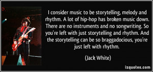 consider music to be storytelling, melody and rhythm. A lot of hip ...