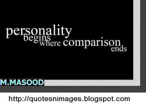 Personality begins where comparison ends.