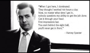 Harvey Specter quote.... First impressions matter #Suits