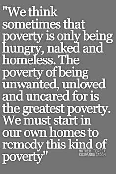 Poverty Quote by Mother Teresa: We think sometimes that poverty is ...