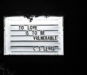 To love is to be vulnerable.