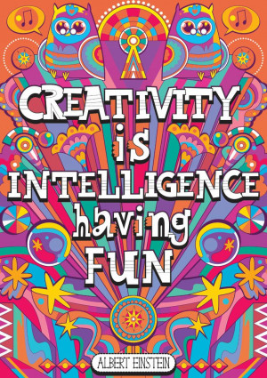 Creativity is intelligence having fun.