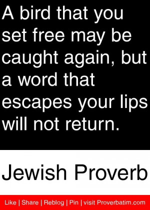 ... escapes your lips will not return. - Jewish Proverb #proverbs #quotes