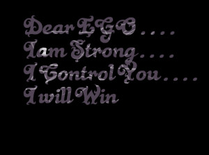 Dear Ego I Am Strong I Control You I Will Win