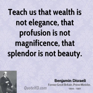 Teach us that wealth is not elegance, that profusion is not ...