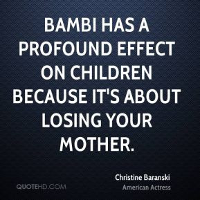 Christine Baranski - Bambi has a profound effect on children because ...