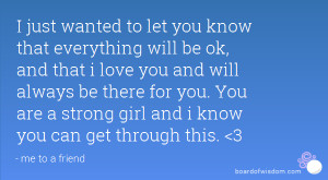 ... to let you know that everything will be ok, and that i love you