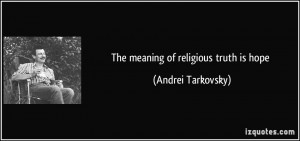 The meaning of religious truth is hope - Andrei Tarkovsky
