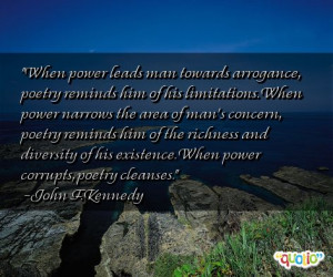 When power leads man towards arrogance, poetry