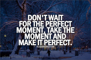 Wait For The Perfect Moment
