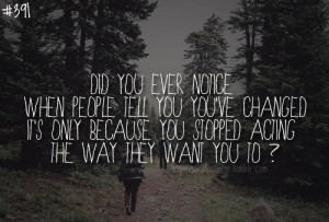 391. Did you ever notice when people tell you you’ve changed it’s ...