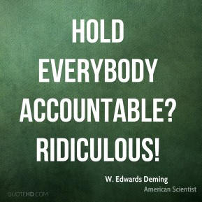 Hold everybody accountable? Ridiculous!
