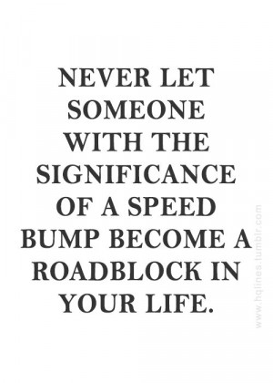 ... roadblock in your life.