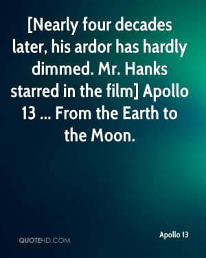 ... Hanks starred in the film] Apollo 13 ... From the Earth to the Moon