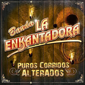 Banda La Enkantadora - Puros Corridos Alterados
