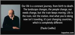the people change, our needs change, but the train keeps moving. Life ...