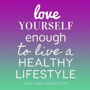 Love yourself enough to live a healthy lifestyle ~ best quotes ...
