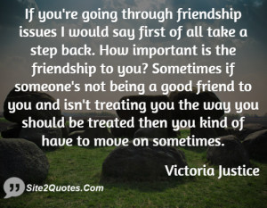 If youre going through friendship issues I ... - Victoria Justice
