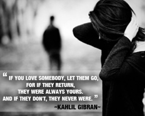 If you love somebody, let them go, for if they return, they were ...