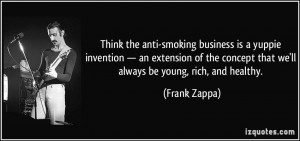 think the anti-smoking business is a yuppie invention — an extension ...