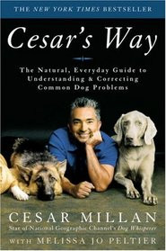 Cesar's Way The Natural Everyday Guide to Understanding and Correcting ...