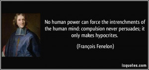 No human power can force the intrenchments of the human mind ...