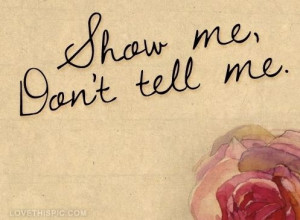 show me dont tell me love love quotes flowers rose love quote