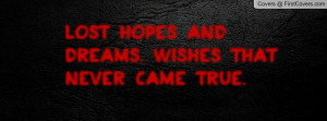 Lost hopes and dreams. Wishes that never Profile Facebook Covers