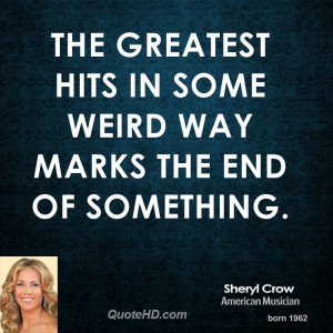 The greatest hits in some weird way marks the end of something.