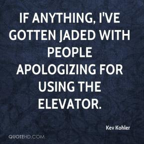 If anything, I've gotten jaded with people apologizing for using the ...
