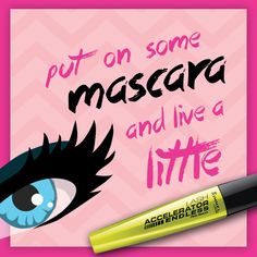 ... to Live By: Put on some #mascara and live a little. #makeup quote More