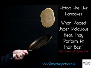 Actors Are Like Pancakes Quote by Talitha Lawton