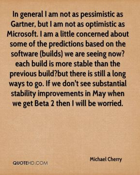 Michael Cherry - In general I am not as pessimistic as Gartner, but I ...