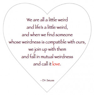 ... weird and lifes a little weird being in love quote Quotes About Being