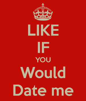 Like If You Would Date Me