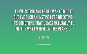 quote-Julie-Delpy-i-love-acting-and-i-still-want-79389.png