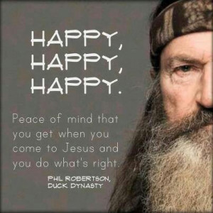 Duck Dynasty ~ Phil Robertson Peace of mind when u come to Jesus ...
