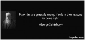 Majorities are generally wrong, if only in their reasons for being ...
