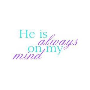 He is always on my mind