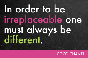 coco chanel quotes in order to be irreplaceable in order to be ...
