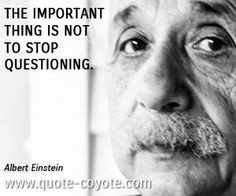 The important thing is not to stop questioning
