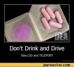 Don't Drink and DriveTake LSD and TELEPORT,demotivation posters,auto