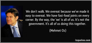 We don't walk. We overeat because we've made it easy to overeat. We ...