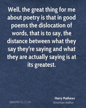 Well, the great thing for me about poetry is that in good poems the ...