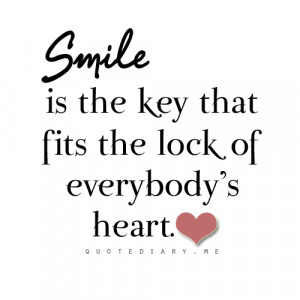 Smile, it is the key that fits the lock of everybody’s heart.