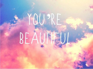 Youre Beautiful Quotes Tumblr You are beautiful quotes